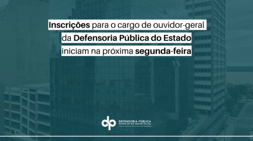 Inscrições para os interessados ao cargo de ouvidor-geral da Defensoria Pública iniciam na próxima segunda, dia 20