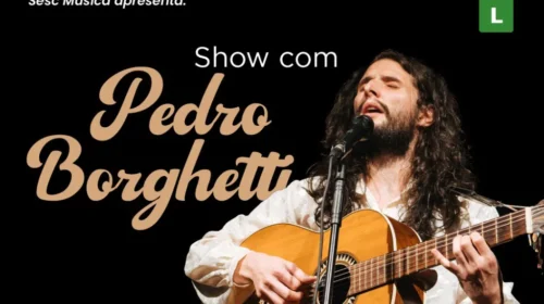 Sesc Música recebe Pedro Borghetti com composições autorais e ritmos latino-americanos em Bento